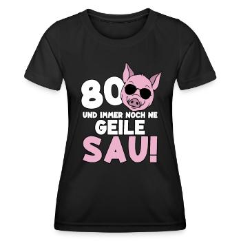 80 Jahre Geile Sau Birthday 80. Geburtstag - Frauen Funktions-T-Shirt - Schwarz - Vorne - AI Model Female 172 light (172cm)