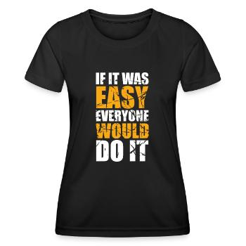 If it was easy everyone would do it - Women's Functional T-Shirt - black - Front - AI Model Female 172 light (172cm)
