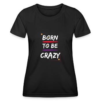 Born to be Crazy - Women's Functional T-Shirt - black - Front - AI Model Female 172 light (172cm)