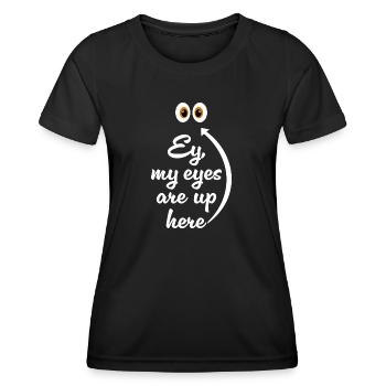 My eyes are up here - Women's Functional T-Shirt - black - Front - AI Model Female 172 light (172cm)