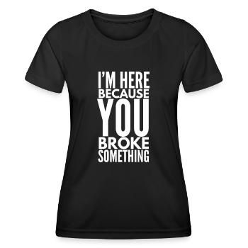 Je suis ici parce que tu as cassé quelque chose - T-shirt sport Femme - noir - Devant - AI Model Female 172 light (172cm)