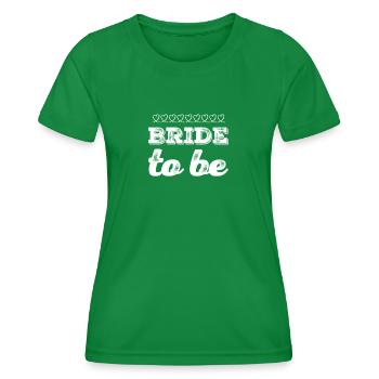 bride to be - Women's Functional T-Shirt - kelly green - Front - AI Model Female 172 dark (172cm)