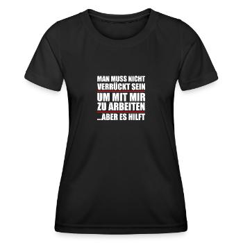 Verrückt sein Arbeit Humor Sarkasmus Ironie - Frauen Funktions-T-Shirt - Schwarz - Vorne - AI Model Female 172 light (172cm)