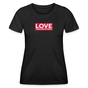 LOVE - THE BEST KIND OF STUPIDITY - Frauen Funktions-T-Shirt - Schwarz - Vorne - AI Model Female 172 light (172cm)