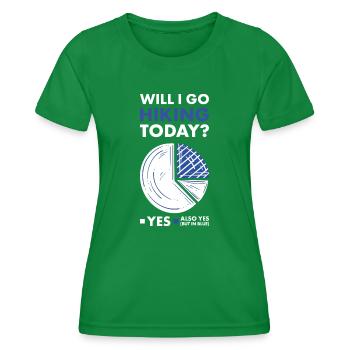 Hiker Will I Go Hiking Today - Frauen Funktions-T-Shirt - Kelly Green - Vorne - AI Model Female 172 dark (172cm)
