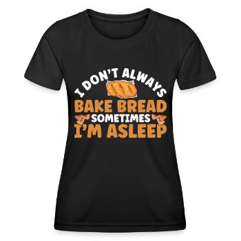 Bread Baking Gift Bakery Quote Baker - Women's Functional T-Shirt - black - Front - AI Model Female 172 light (172cm)