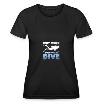 Why Work When You Can Dive Dive Divers - Women's Functional T-Shirt - black - Front - AI Model Female 172 light (172cm)