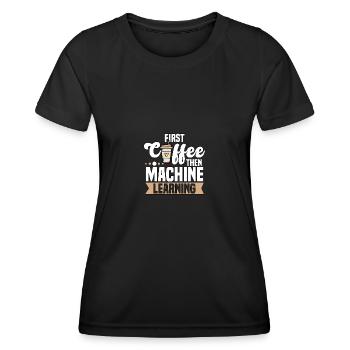 First Coffee Then Machine Learning for - Women's Functional T-Shirt - black - Front - AI Model Female 172 light (172cm)