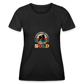 Everything I Touch Turns To Sold For - Women's Functional T-Shirt - black - Front - AI Model Female 172 light (172cm)