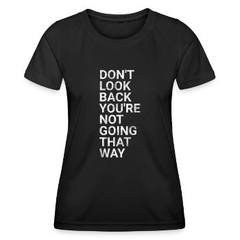 Don't Look Back You're Not Going That Way - Women's Functional T-Shirt - black - Front - AI Model Female 172 light (172cm)