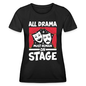 All Drama Must Remain On Stage - Frauen Funktions-T-Shirt - Schwarz - Vorne - AI Model Female 172 light (172cm)