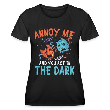 Annoy Me And You Act In The Dark - Frauen Funktions-T-Shirt - Schwarz - Vorne - AI Model Female 172 light (172cm)
