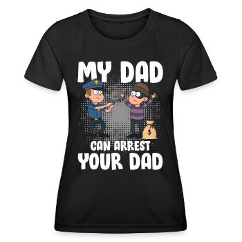 My Dad Can Arrest Your Dad für einen Polizist - Frauen Funktions-T-Shirt - Schwarz - Vorne - AI Model Female 172 light (172cm)