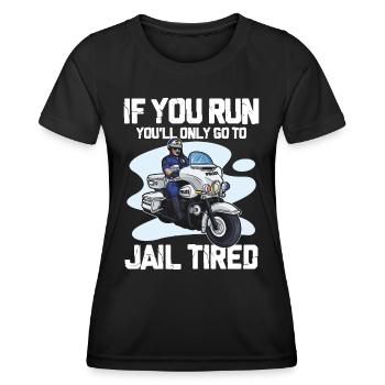 If You Run You'll Only Go To Jail Tired - Frauen Funktions-T-Shirt - Schwarz - Vorne - AI Model Female 172 light (172cm)
