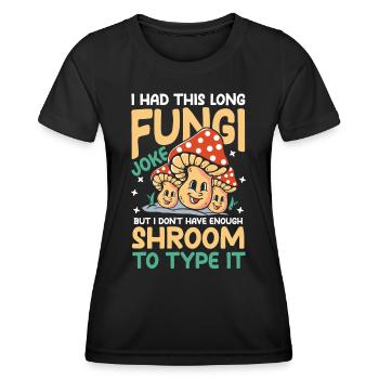 I Had This Long Fungi Joke Shroom To Type It - Frauen Funktions-T-Shirt - Schwarz - Vorne - AI Model Female 172 light (172cm)