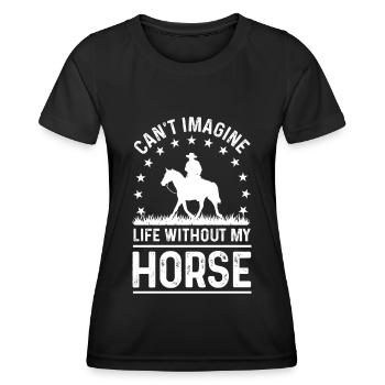 I can't imagine a life without my horse. - Women's Functional T-Shirt - black - Front - AI Model Female 172 light (172cm)