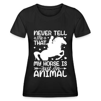 Never tell me my horse is just an animal - - Women's Functional T-Shirt - black - Front - AI Model Female 172 light (172cm)