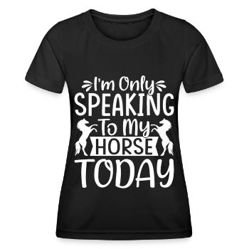 I only talk to my horse today 3 - - Women's Functional T-Shirt - black - Front - AI Model Female 172 light (172cm)