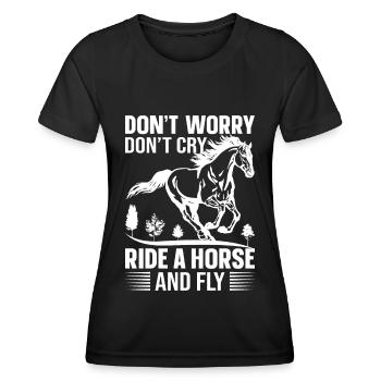 Don't Worry Don't Cry Ride A Horse And Fly - - Women's Functional T-Shirt - black - Front - AI Model Female 172 light (172cm)