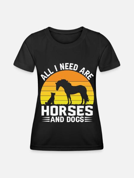Alles was ich brauche sind Pferde und Hunde - - Frauen Funktions-T-Shirt - Schwarz