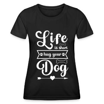 Life is short hug your dog - Women's Functional T-Shirt - black - Front - AI Model Female 172 light (172cm)