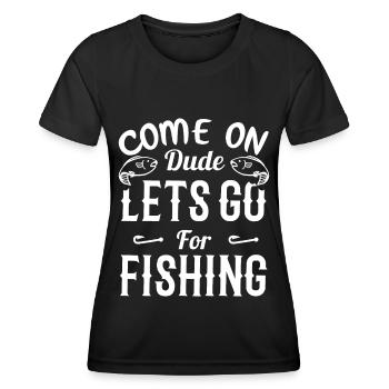 Komm, Alter, lass uns fischen gehen - - Frauen Funktions-T-Shirt - Schwarz - Vorne - AI Model Female 172 light (172cm)