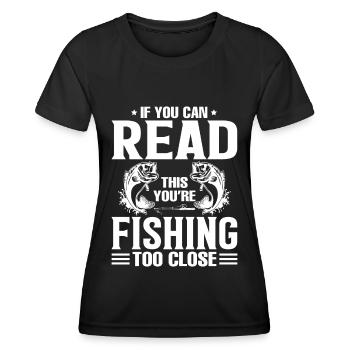If you can read this, you're fishing too close - - Women's Functional T-Shirt - black - Front - AI Model Female 172 light (172cm)