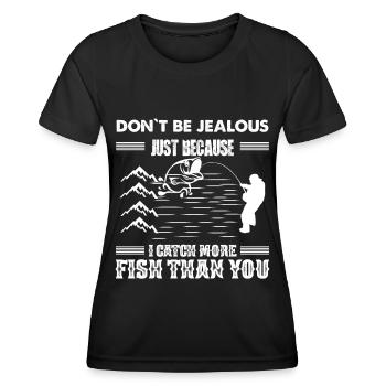 Don't be jealous just because I catch more fish - Women's Functional T-Shirt - black - Front - AI Model Female 172 light (172cm)