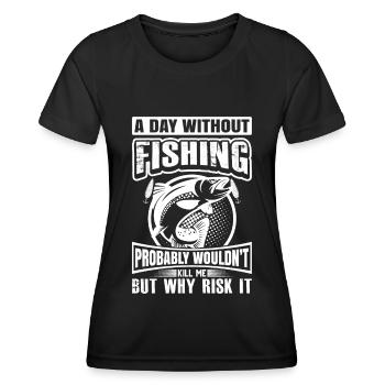 A day without fishing probably wouldn't make me - Women's Functional T-Shirt - black - Front - AI Model Female 172 light (172cm)