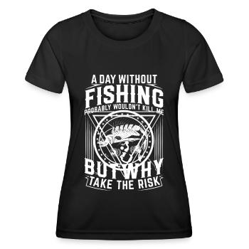 A day without fishing probably wouldn't make me - Women's Functional T-Shirt - black - Front - AI Model Female 172 light (172cm)