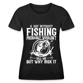 A day without fishing probably wouldn't make me - Women's Functional T-Shirt - black - Front - AI Model Female 172 light (172cm)
