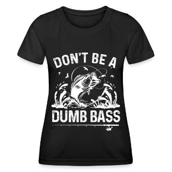 Don't be a dumb bass - Women's Functional T-Shirt - black - Front - AI Model Female 172 light (172cm)