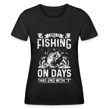 I only go fishing on days that end with Y - Women's Functional T-Shirt - black - Front - AI Model Female 172 light (172cm)