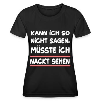 Kann Ich So Nicht Sagen Müsste Ich Nackt Sehen - Frauen Funktions-T-Shirt - Schwarz - Vorne - AI Model Female 172 light (172cm)
