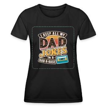I keep all my DAD jokes in a DAD-A-BASE Father's Day - Women's Functional T-Shirt - black - Front - AI Model Female 172 light (172cm)
