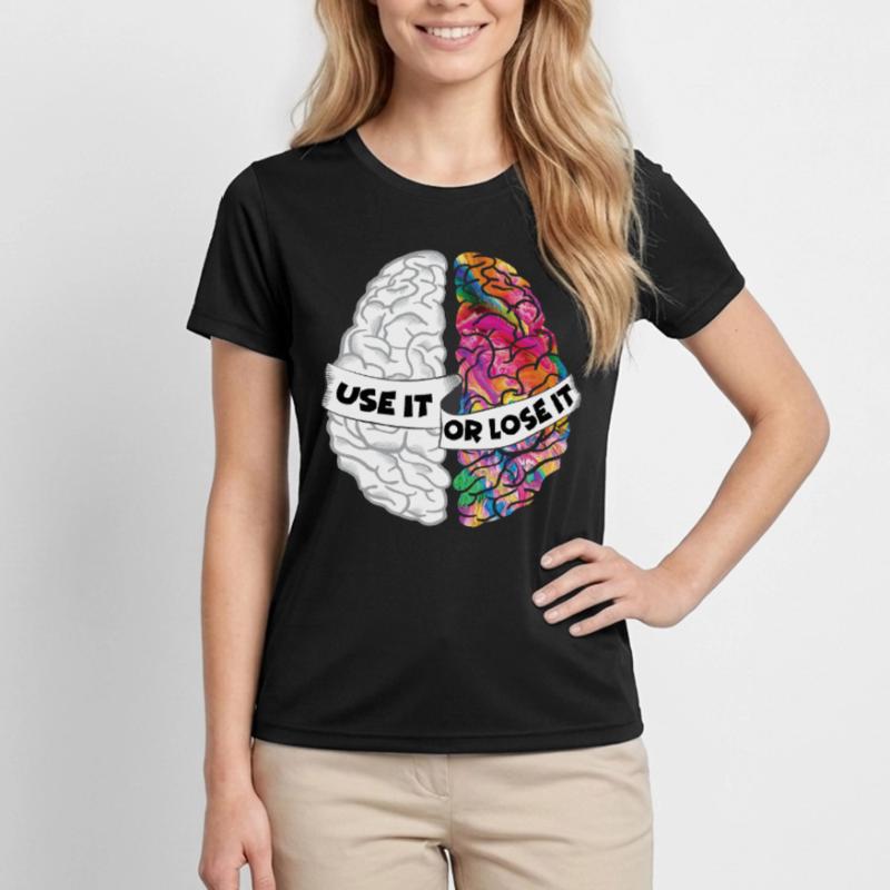 Nutze es oder verliere es - Analytic Creative Brain Frauen Funktions-T-Shirt