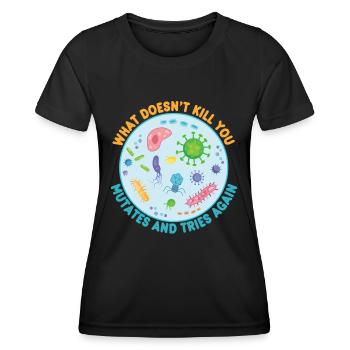 What Doesn't Kill You Mutates and Tries Again - Women's Functional T-Shirt - black - Front - AI Model Female 172 light (172cm)