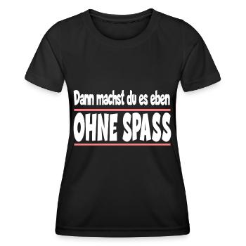 Dann machst du es eben ohne Spass - Frauen Funktions-T-Shirt - Schwarz - Vorne - AI Model Female 172 light (172cm)