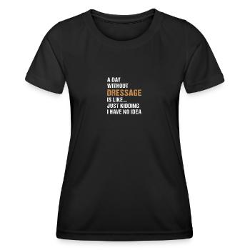 Rider A Day Without Dressage - Women's Functional T-Shirt - black - Front - AI Model Female 172 light (172cm)