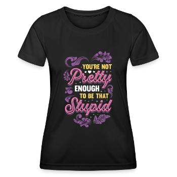 You're not pretty enough to be stupid. - Women's Functional T-Shirt - black - Front - AI Model Female 172 light (172cm)