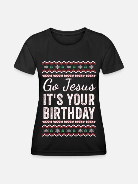 Go Jesus Its Your Birthday - Funny Jesus Christian - Women's Functional T-Shirt - black