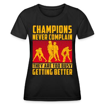Champions never complain they are too busy getting - Women's Functional T-Shirt - black - Front - AI Model Female 172 light (172cm)