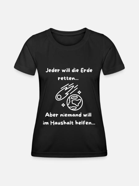 Jeder will die Erde retten... - Frauen Funktions-T-Shirt - Schwarz