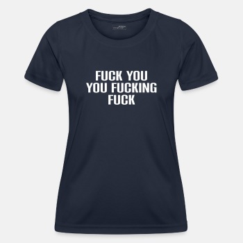 Fuck you you fucking fuck - Functional T-shirt for women