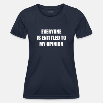 Everyone is entitled to my opinion - Functional T-shirt for women