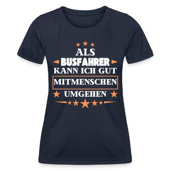 As a bus driver, you can avoid fellow human beings. - Women's Functional T-Shirt - navy - Front - AI Model Female 172 light (172cm)