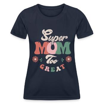 Super Mom too great - Women's Functional T-Shirt - navy - Front - AI Model Female 172 light (172cm)