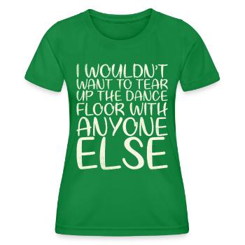 Dafür Würde Ich Nicht Die Tanzfläche Aufreißen - Frauen Funktions-T-Shirt - Kelly Green - Vorne - AI Model Female 172 dark (172cm)