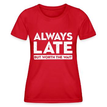 Always Late But Worth The Wait. Always Too Late - Women's Functional T-Shirt - red - Front - AI Model Female 172 dark (172cm)
