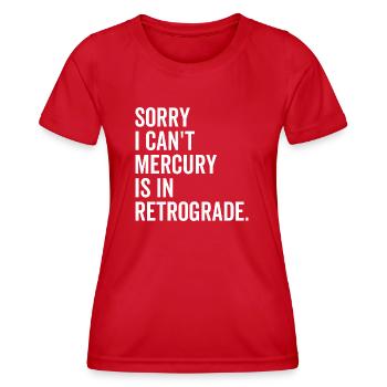 Sorry I Can't Mercury ist in Retrograde - Frauen Funktions-T-Shirt - Rot - Vorne - AI Model Female 172 dark (172cm)